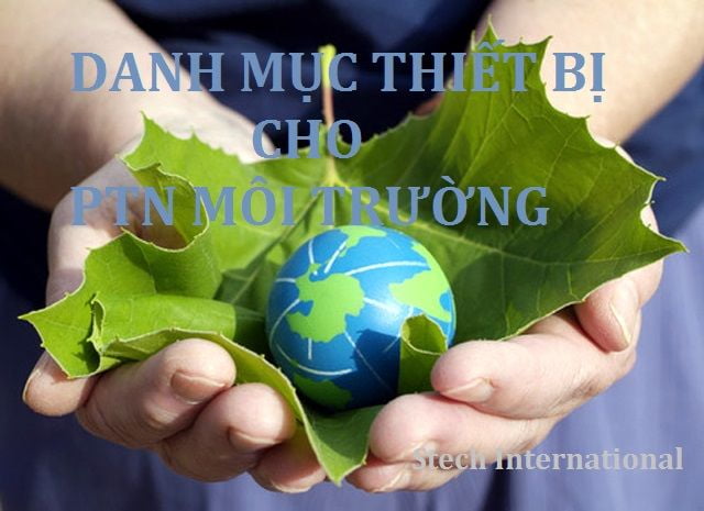 DANH MỤC THIẾT BỊ PHÒNG THÍ NGHIỆM MÔI TRƯỜNG