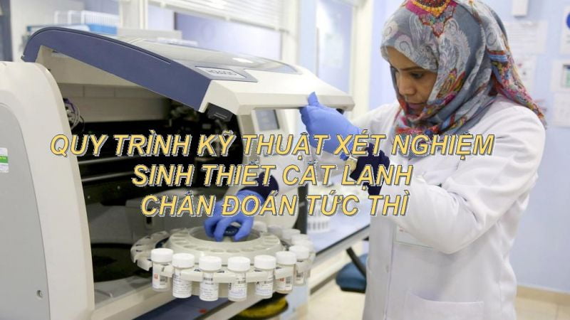 QUY TRÌNH KỸ THUẬT XÉT NGHIỆM SINH THIẾT CẮT LẠNH CHẨN ĐOÁN TỨC THÌ